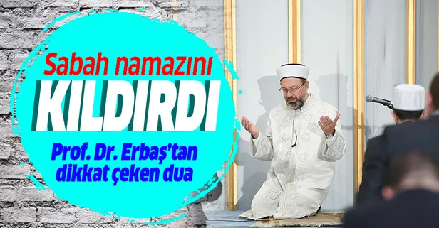 Diyanet İşleri Başkanı Ali Erbaş, Ankara'da sabah namazı kıldırdı: Rabbim bizleri camilerimizden ayırmasın