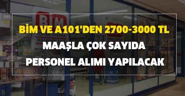 İŞKUR üzerinden BİM ve A101'den 2700-3000 TL maaşla çok sayıda personel alımı yapılacak