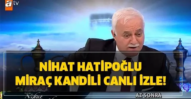 Nihat Hatipoğlu Miraç Kandili canlı izle! 21 Mart ATV canlı yayın!