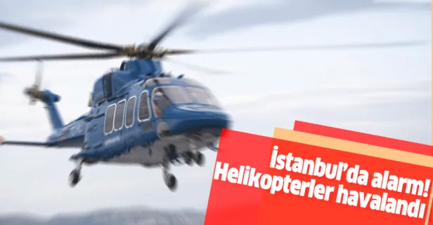 İstanbul’da alarm verildi! Helikopterle arandı