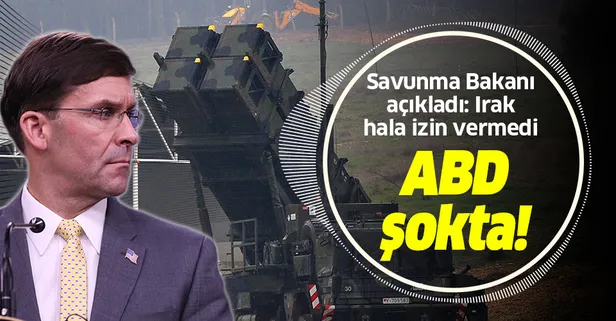 ABD şokta! Savunma Bakanı Esper açıkladı: Irak, Patriot konuşlandırması için ABD'ye hala izin vermedi