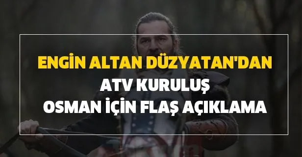 Bu iddia çok konuşulacak! Diriliş Ertuğrul’un yıldızı Engin Altan Düzyatan’dan ATV Kuruluş Osman için flaş açıklama!