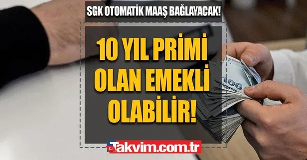 10 yıl 3600 gün primi olan emekli olabilir! SGK otomatik maaş bağlayacak!