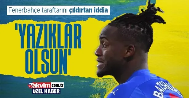 Batshuayi iddiası Fenerbahçe taraftarını kızdırdı: Yazıklar olsun
