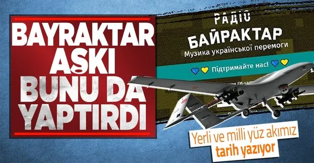 Bayraktar’ın başarısı Ukrayna’yı da etkiledi: Radyo istasyonuna ’Bayraktar’ adını verdiler
