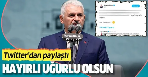 Binali Yıldırım Twitter’dan paylaştı: Hayırlı uğurlu olsun