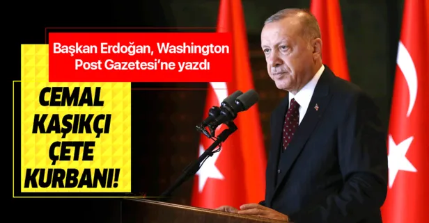 Başkan Erdoğan Washington Post'a yazdı! "Cemal Kaşıkçı çete kurbanı"