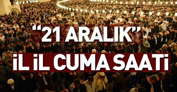 Cuma namazı vakti: 21 Aralık İstanbul, Ankara, İzmir ve il il cuma saati kaçta?