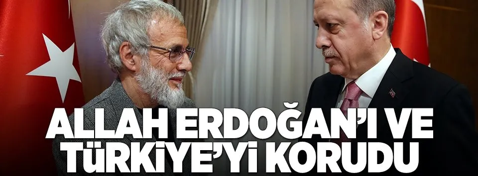 İslam: Allah Erdoğan'ı ve ülkeyi korudu