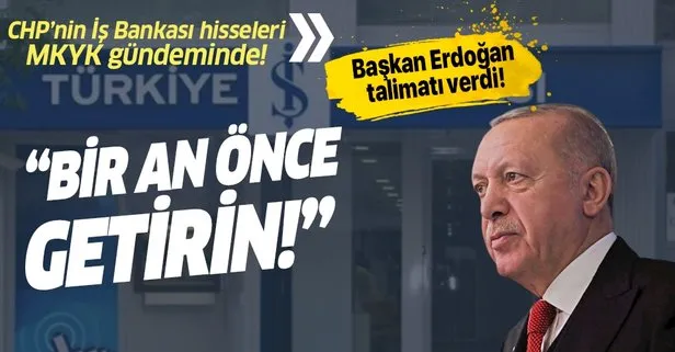 Başkan Erdoğan talimatı verdi! CHP’nin İş Bankası hisselerinin Hazine’ye devredilmesi MKYK gündeminde!