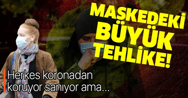 Maskedeki büyük tehlike! Koronavirüsten tamamen koruyor sanılıyor ama...