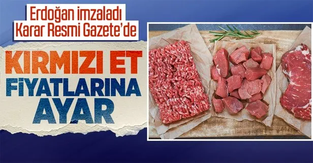 Et fiyatları için flaş karar... Başkan Erdoğan talimat vermişti, Resmi Gazete’de yayımlandı!