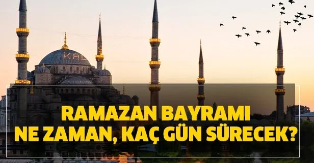 Ramazan 2020 ne zaman bitiyor? Ramazan Bayramı hangi tarihte, kaç gün sürecek?