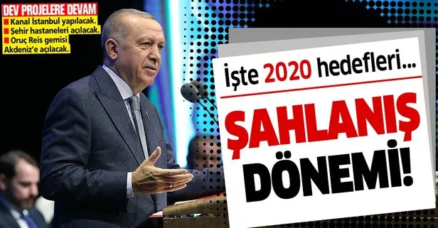 Başkan Erdoğan: Şahlanış döneminin kapılarını açıyoruz | İşte 2020 hedefleri