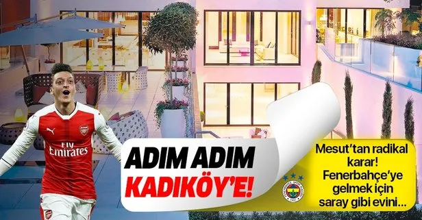 Mesut Özil, Kadıköy yolunda dev bir adım attı! Evini satıyor...