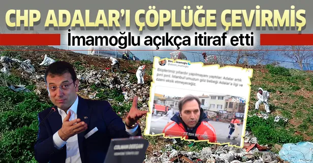 İmamoğlu açıkça itiraf etti! CHP Adalar’ı çöplüğe çevirmiş