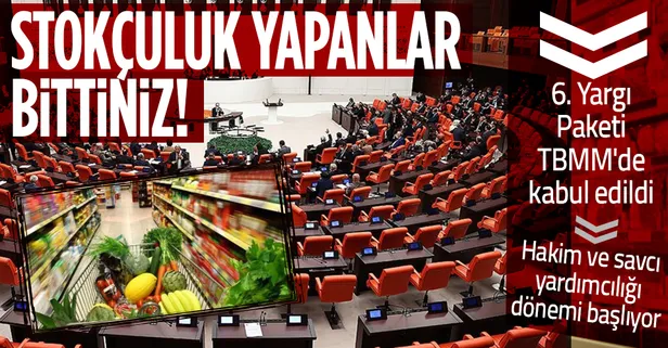 Son dakika: 6. Yargı Paketi TBMM'de kabul edildi! Stokçuluk yapanlar yandı