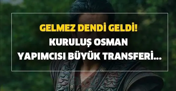 Kuruluş Osman yapımcısı büyük transferin müjdesini verdi!