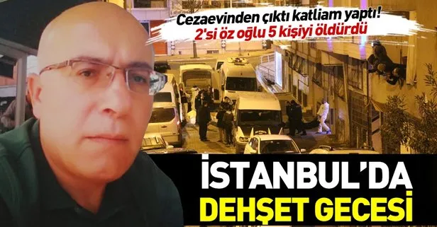 İstanbul’da dehşet! Cezaevinden çıktı katliam yaptı: 2’si öz oğlu 5 kişiyi öldürdü