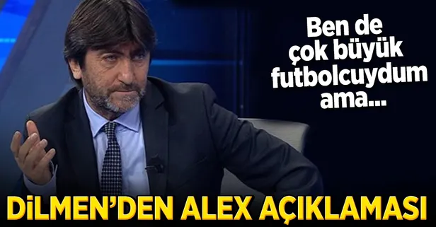 Rıdvan Dilmen'den Alex de Souza yorumu