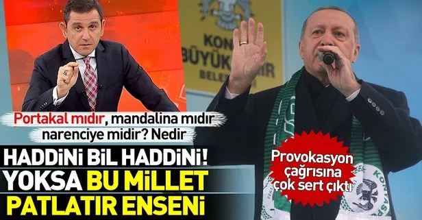 Başkan Erdoğan, halkı sokağa çağıran Fatih Portakal’a sert çıktı