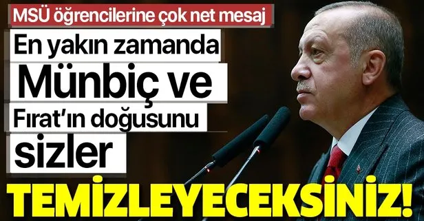 Başkan Erdoğan: Münbiç ve Fırat’ın doğusunu sizler temizleyeceksiniz