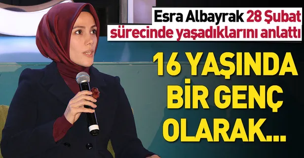 Esra Albayrak 28 Şubat sürecini anlattı