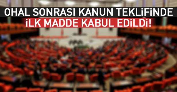 OHAL sonrası için hazırlanan kanun teklifinin ilk maddesi kabul edildi