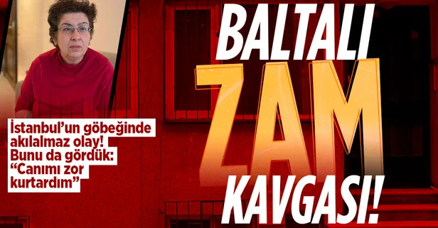 İstanbul Şişli'de akılalmaz olay! Kiracı ve ev sahibi arasında baltalı zam kavgası