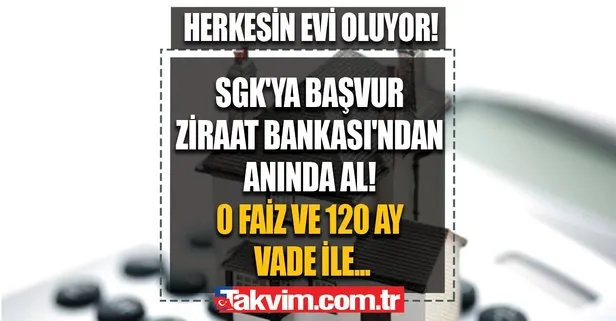 0 faiz ve 120 ay vade ile kendi evinizin sahibi olacaksınız! Bunu kimse bilmiyordu! SGK’ya başvur Ziraat Bankası’ndan anında al!