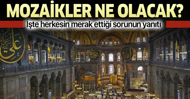 Ayasofya mozaikleri ne olacak? İşte cevabı...