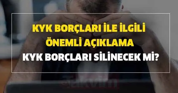 KYK borçları ile ilgili önemli açıklama KYK borçları silinecek mi?