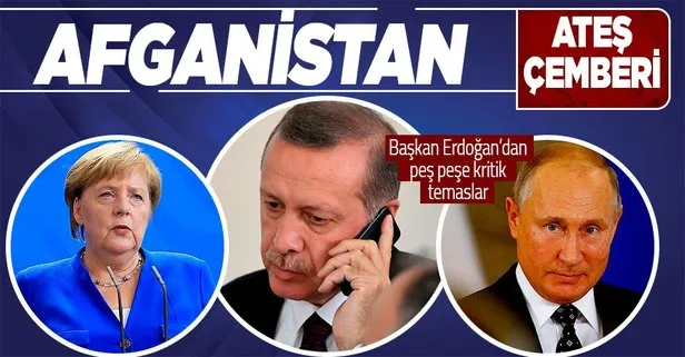 Son dakika: Başkan Erdoğan’dan Putin ve Merkel ile Afganistan görüşmesi