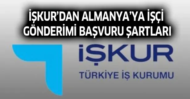 İŞKUR’dan Almanya’ya işçi gönderimi başvuru şartları nedir?