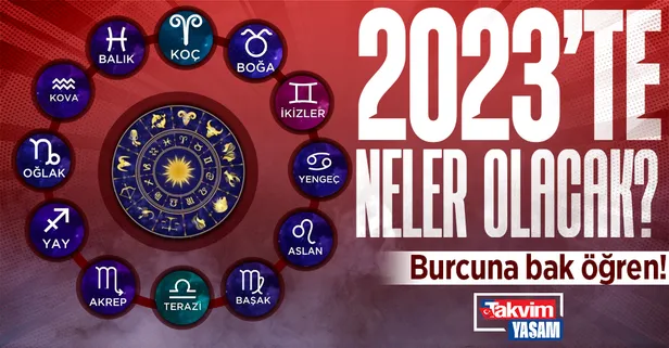 2023'te neler olacak? Burcuna bak öğren: Koç, Boğa, İkizler, Yengeç, Aslan, Başak, Terazi, Akrep, Yay, Oğlak, Kova ve Balık...