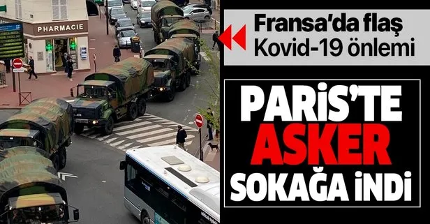 Son dakika: Fransa’da koronavirüs Kovid-19 önlemi: Paris’te askerler sokağa indi!