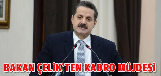 Bakan Çelik’ten kadro müjdesi