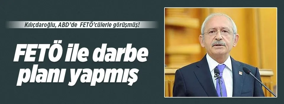Kılıçdaroğlu FETÖ’cülerle görüştü!