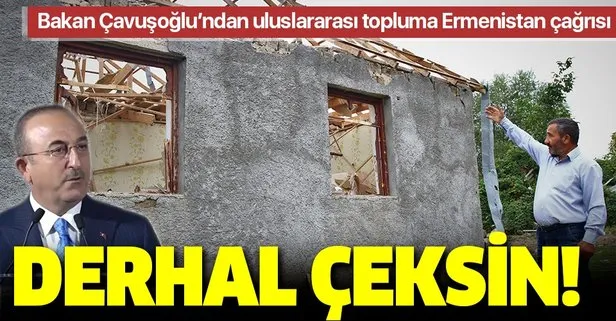 Son dakika: Bakan Çavuşoğlu’ndan uluslararası topluma ’Ermenistan’ çağrısı: Derhal çeksin