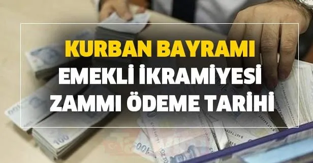 Kurban bayramı emekli ikramiyesi zammı ödeme tarihi ve günleri!