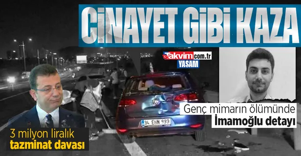 Genç mimarı canından eden korkunç kaza! Araç İmamoğlu'nun aile şirketine ait... 3 milyon liralık tazminat davası