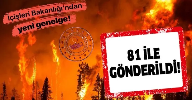 İçişleri Bakanlığı, 81 il valiliğine “Ormanlık alanlarda ateş yakılmaması”  konulu genelge gönderdi