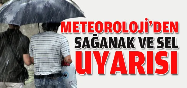 Meteoroloji’den sel uyarısı
