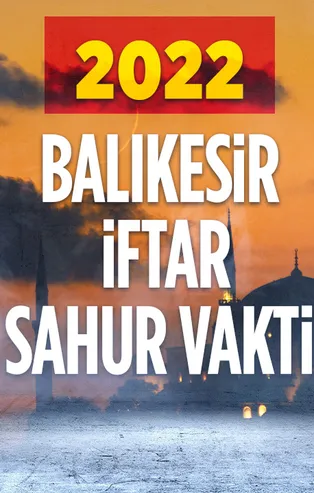 🤲🏻BALIKESİR 2022 RAMAZAN İMSAKİYESİ! 2022 Balıkesir oruç sahur hangi gün, iftar saat kaçta? Balıkesir 30 gün sahur - iftar saatleri!