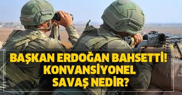 Başkan Erdoğan bahsetti! Konvansiyonel savaş nedir? Ne anlama geliyor?