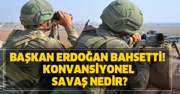 Başkan Erdoğan bahsetti! Konvansiyonel savaş nedir? Ne anlama geliyor?