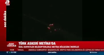 SON DAKİKA: Kuzey Irak Metinaya Kaplan Pençesi Harekatı! Operasyondan ilk görüntüler