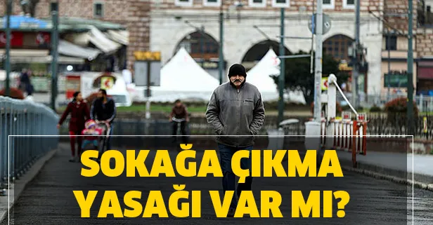 Sokağa çıkma yasağı geldi mi? Sokağa çıkma yasağı son dakika 65 yaş üstüne yasak mı?