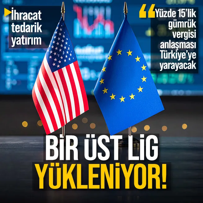 ABD ve AB arasındaki yüzde 15lik gümrük vergisi anlaşması Türkiye için bir fırsat mı?