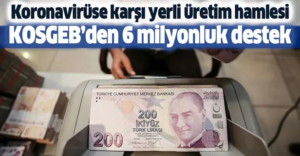 Son dakika: KOSGEB'den koronavirüsle mücadele kapsamında üretim yapacak firmalara 6 milyon lira destek
